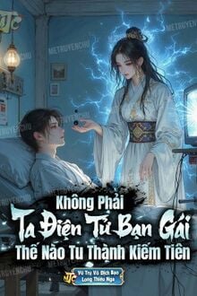 Không Phải, Ta Điện Tử Bạn Gái Thế Nào Tu Thành Kiếm Tiên (Trọn Bộ)