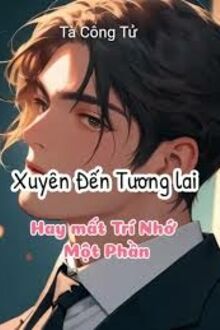 Xuyên Đến Tương Lai Hay Mất Trí Nhớ Một Phần